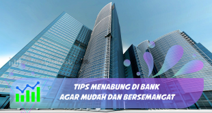 Tips Menabung Di Bank agar Mudah dan Bersemangat