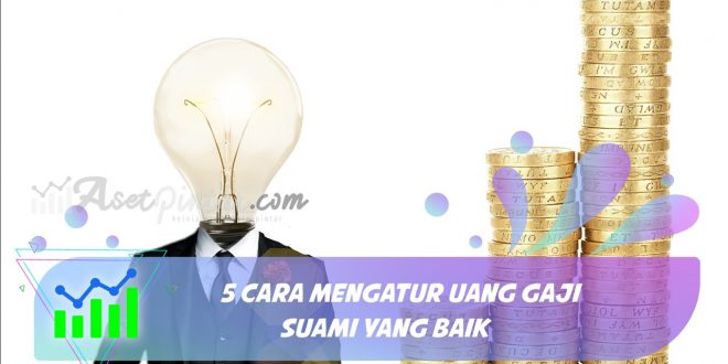 5 Cara Mengatur Uang Gaji Suami Yang Baik