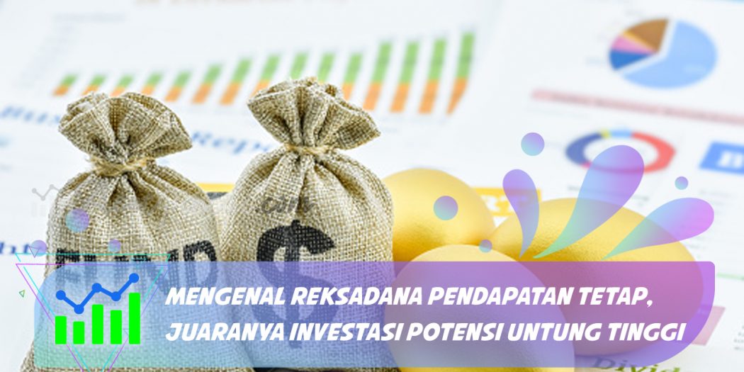 Mengenal Reksadana Pendapatan Tetap, Juaranya Investasi Potensi Untung