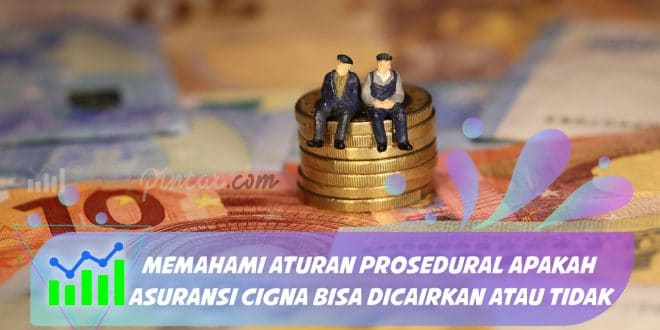 Apakah asuransi cigna bisa dicairkan