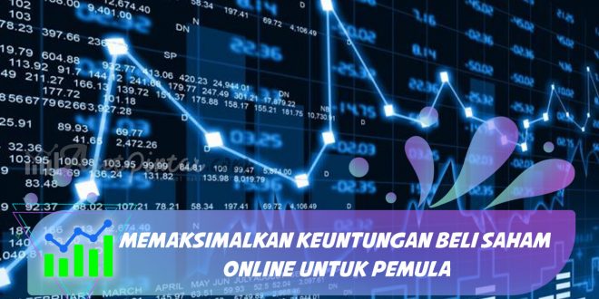 Memaksimalkan Keuntungan Beli Saham Online untuk Pemul