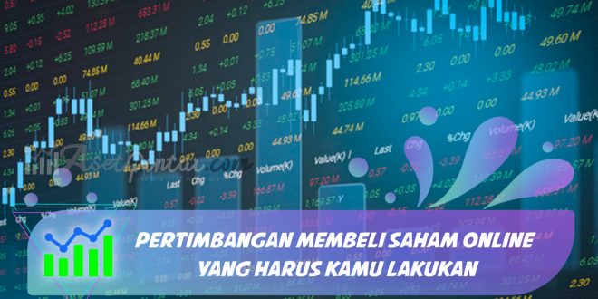 Pertimbangan Membeli Saham Online yang Harus Kamu Lakukan