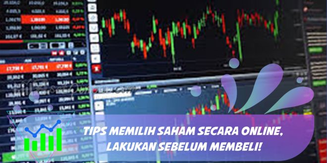 Tips Memilih Saham Secara Online, Lakukan Sebelum Membeli!