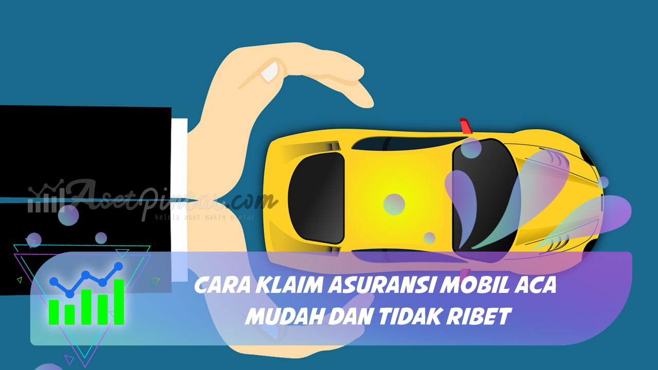 Cara Klaim Asuransi Mobil Aca Mudah dan Tidak Ribet