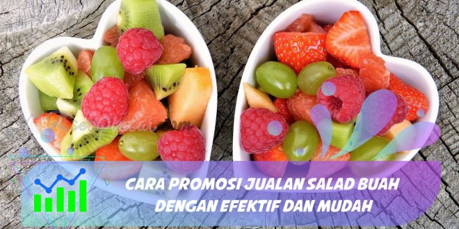 cara promosi jualan salad buah