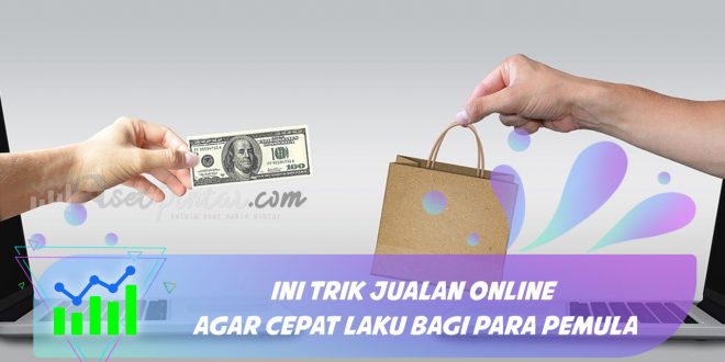 trik jualan online agar cepat laku