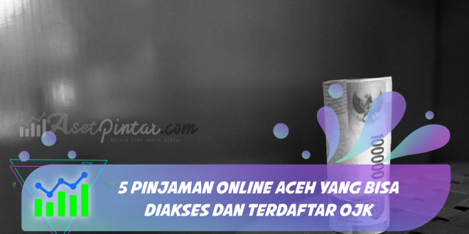 5 Pinjaman Online Aceh yang Bisa Diakses dan Terdaftar OJK