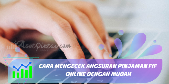 Cara Mengecek Angsuran Pinjaman FIF Online dengan Mudah