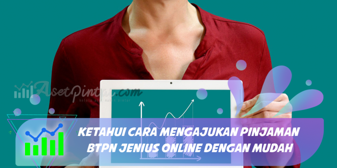 Ketahui Cara Mengajukan Pinjaman BTPN Jenius Online dengan Mudah