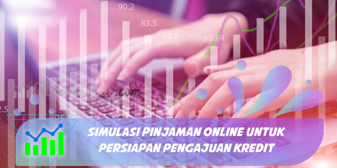 Simulasi Pinjaman Online untuk Persiapan Pengajuan Kredit