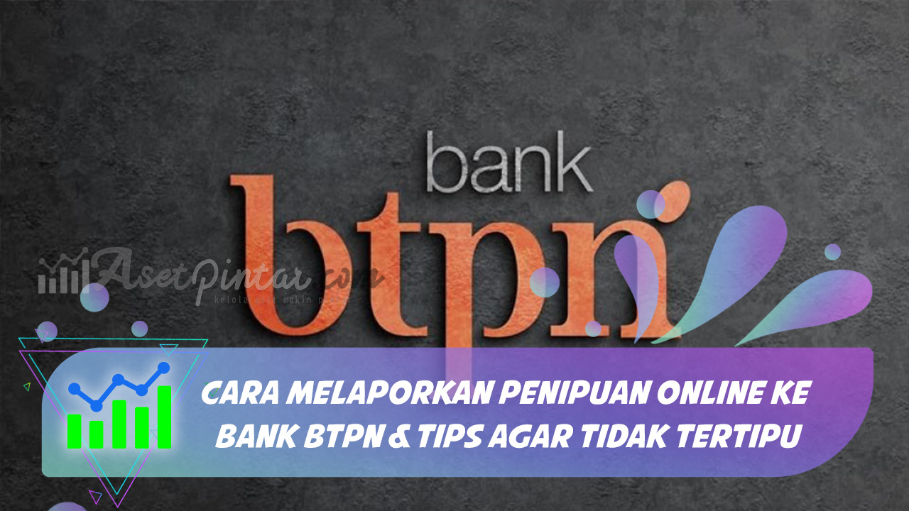 Inilah Cara Melaporkan Penipuan Online Ke Bank BTPN, Serta Tips Agar