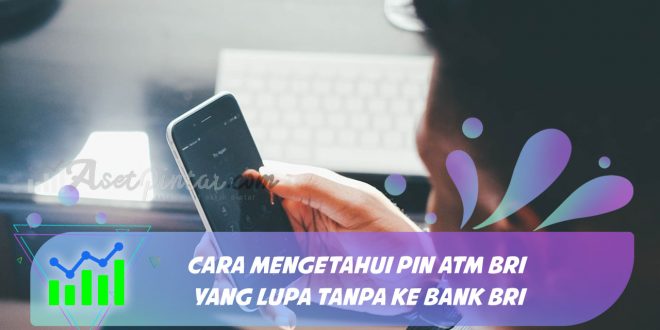 cara mengetahui pin atm bri yang lupa tanpa ke bank