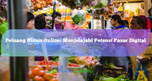 Peluang Bisnis Online: Menjelajahi Potensi Pasar Digital