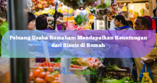 Peluang Usaha Rumahan: Mendapatkan Keuntungan dari Bisnis di Rumah