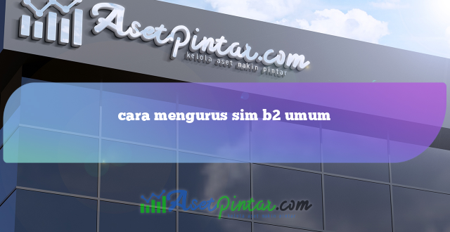 cara mengurus sim b2 umum