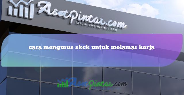 cara mengurus skck untuk melamar kerja